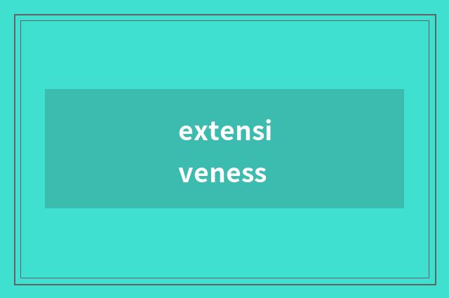 extensiveness