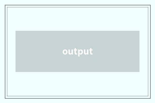 output