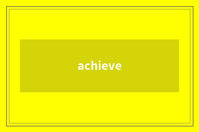 achieve