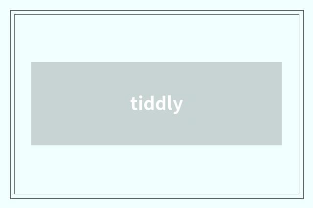 tiddly