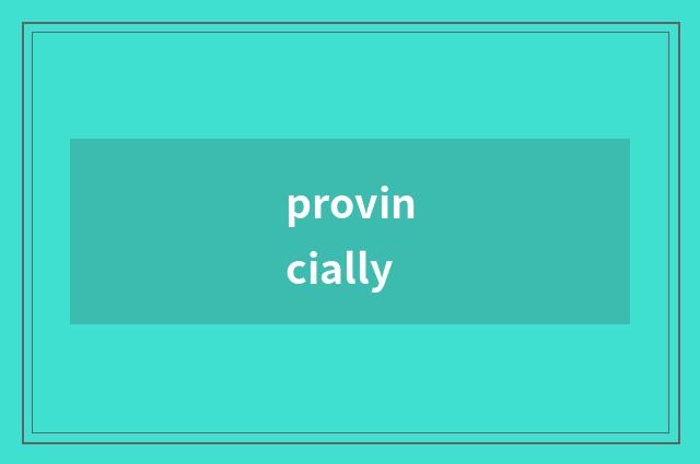provincially