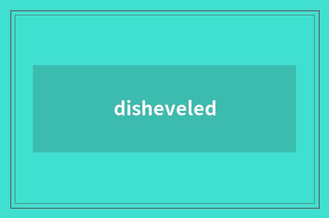 disheveled