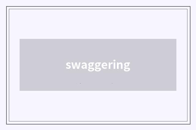 swaggering