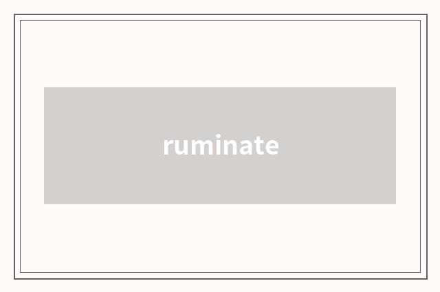 ruminate