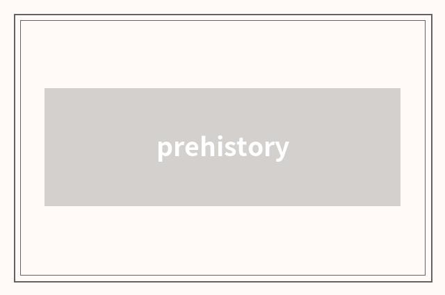 prehistory