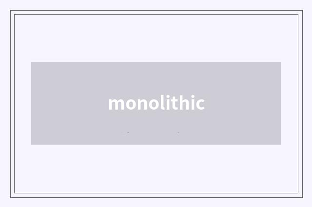 monolithic