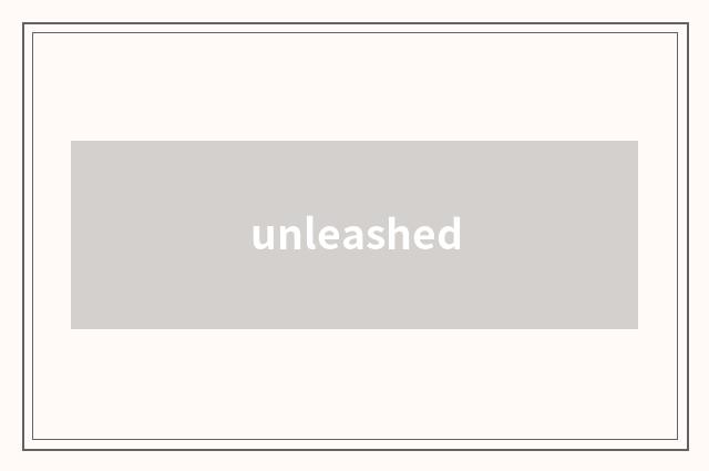 unleashed