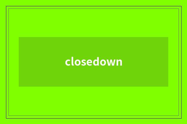 closedown