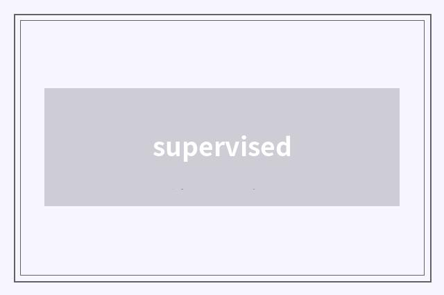 supervised