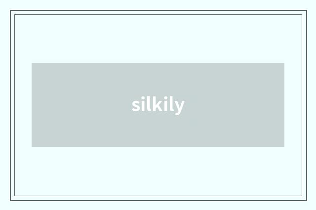 silkily