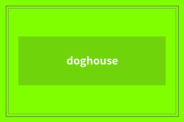 doghouse