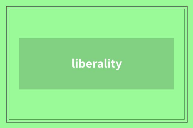 liberality