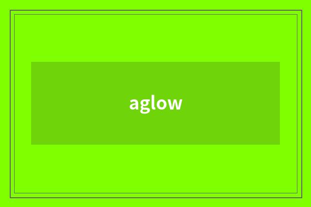 aglow