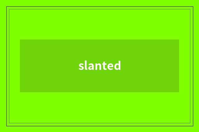 slanted