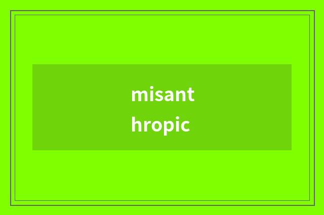 misanthropic