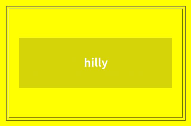 hilly