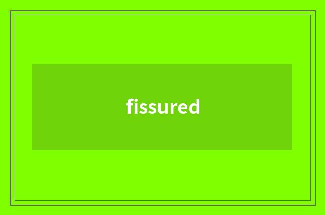 fissured
