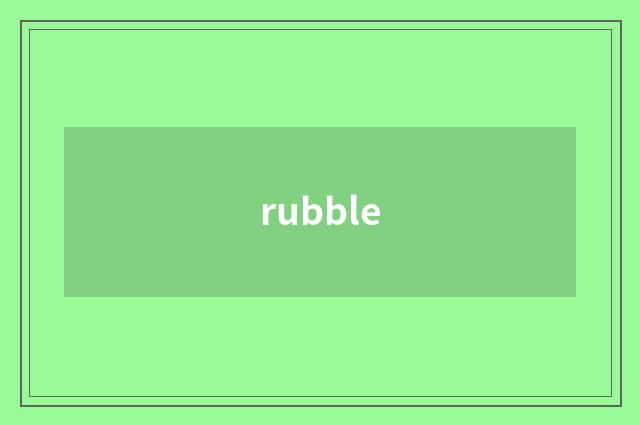 rubble