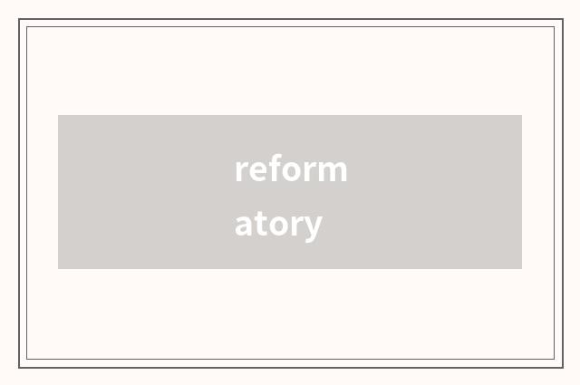 reformatory