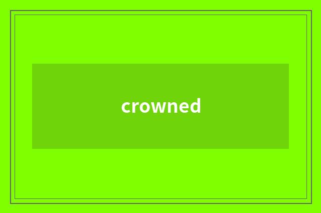 crowned