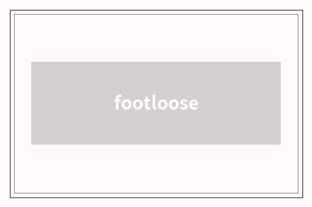 footloose