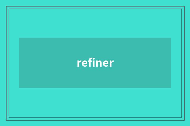 refiner