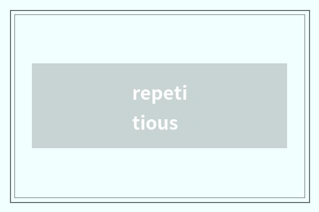 repetitious