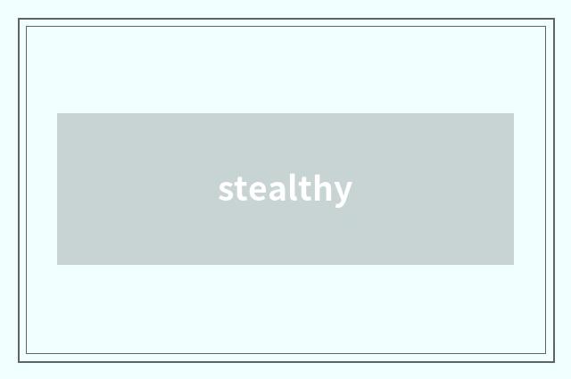 stealthy