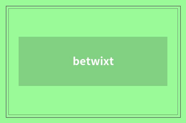 betwixt