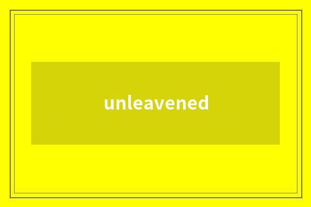 unleavened