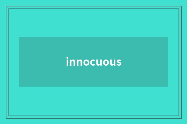 innocuous