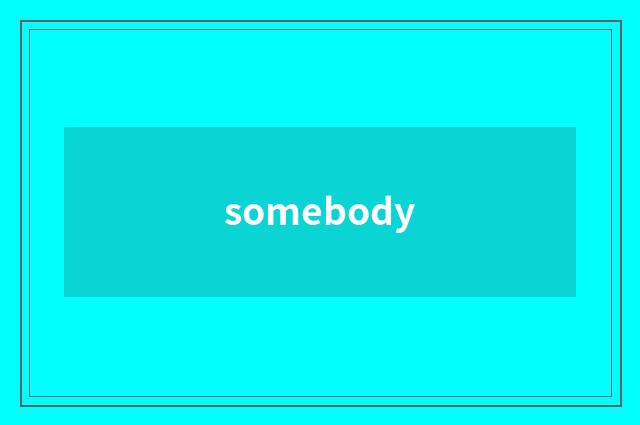 somebody