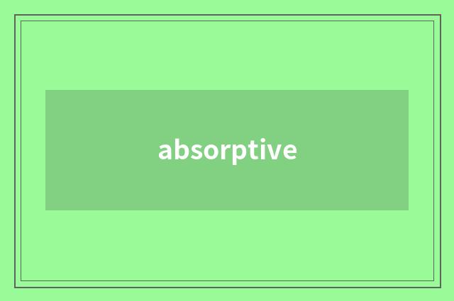 absorptive