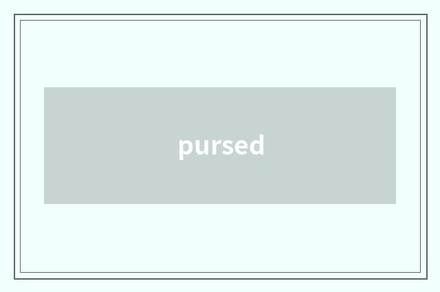 pursed