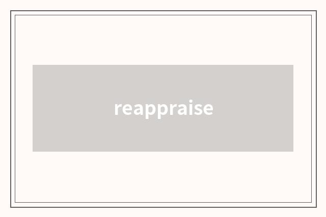 reappraise