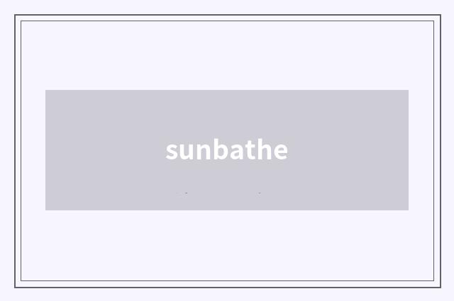 sunbathe