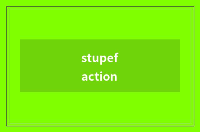 stupefaction