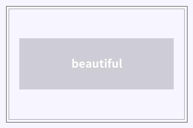 beautiful
