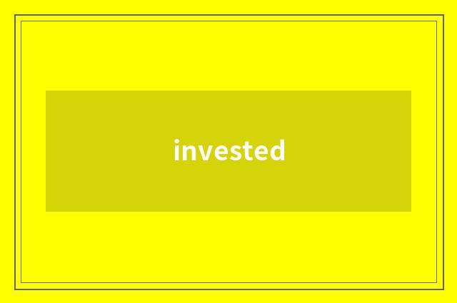 invested
