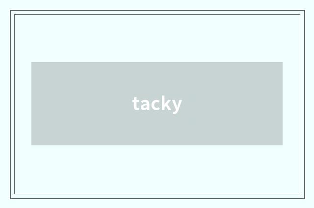 tacky