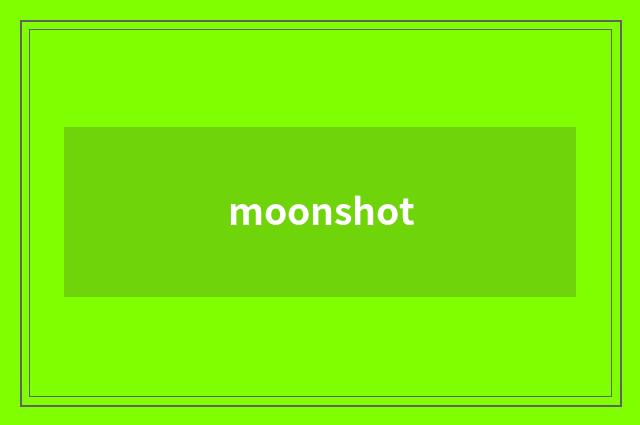 moonshot