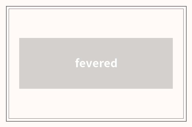 fevered
