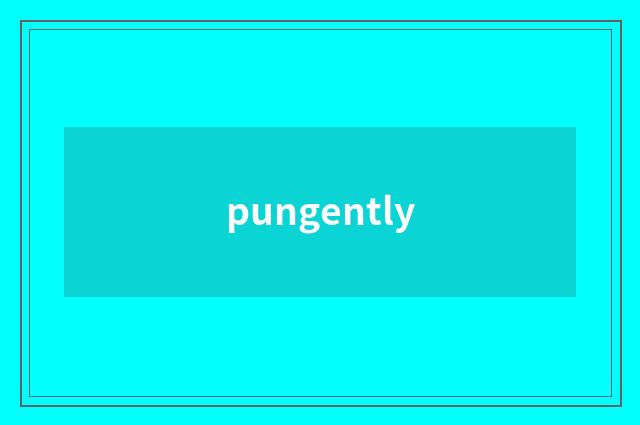 pungently