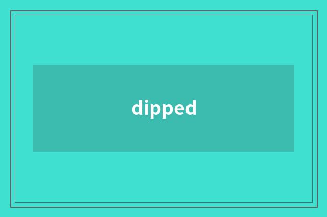 dipped
