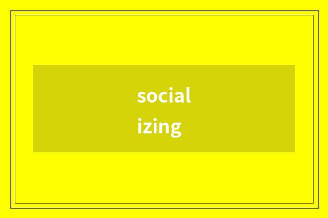 socializing