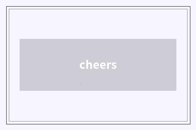 cheers