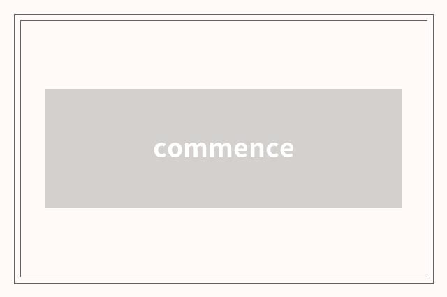 commence