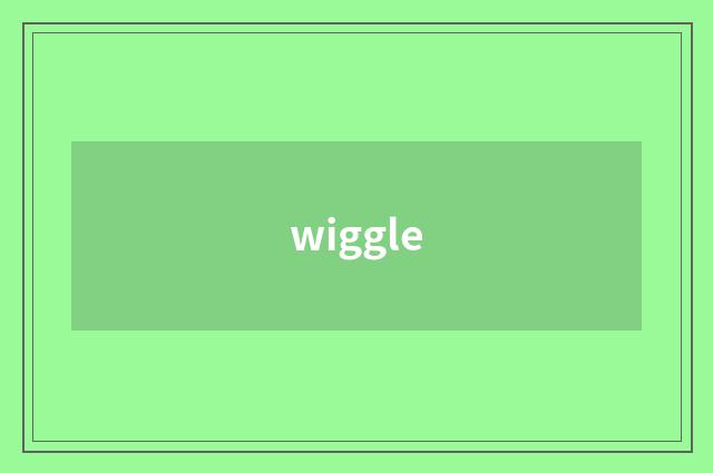 wiggle