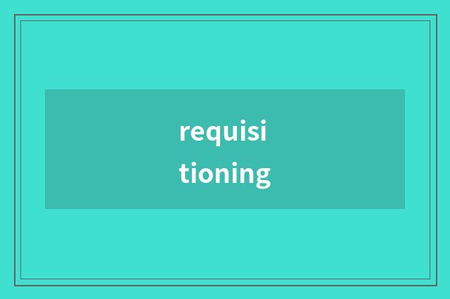 requisitioning