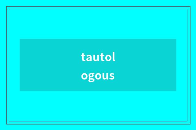 tautologous